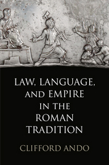 Law, Language, and Empire in the Roman Tradition - Clifford Ando