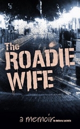 The Roadie Wife, a memoir - Bethany Luchetta