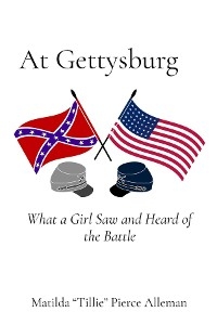 At Gettysburg -  Matilda &  quote;  Tillie&  quote;  Pierce Alleman