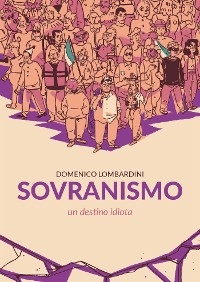 Sovranismo. Un destino idiota - Domenico Lombardini