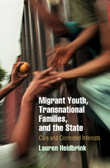 Migrant Youth, Transnational Families, and the State - Lauren Heidbrink