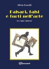 Falsari, falsi e furti nell'arte - seconda edizione - Silvio Gorelli