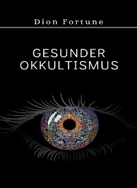 Gesunder Okkultismus (übersetzt) - Violet M. Firth (Dion Fortune)