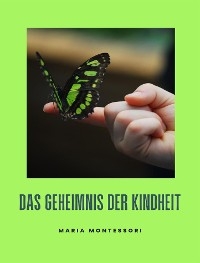 Das Geheimnis der Kindheit (übersetzt) - Maria Montessori