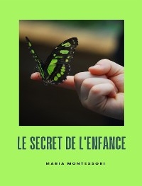 Le secret de l'enfance (traduit) - Maria Montessori