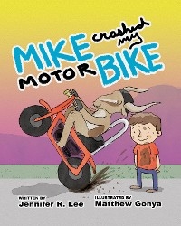 Mike Crashed My Motor Bike - Jennifer R. Lee