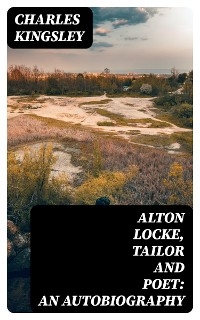 Alton Locke, Tailor and Poet: An Autobiography - Charles Kingsley