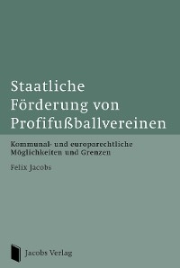 Staatliche Förderung von Profifußballvereinen - Felix Jacobs