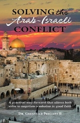 Solving the Arab-Israeli Conflict -  Dr. Grenville Phillips II