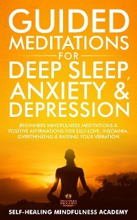 Guided Meditations for Deep Sleep, Anxiety & Depression -  Self-Healing Mindfulness Academy