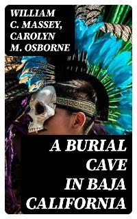 A Burial Cave in Baja California - William C. Massey, Carolyn M. Osborne