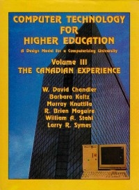 Computer Technology for Higher Education: A Design Model for a Computerizing University: The Canadian Experience -  W. David Chandler,  Barbara Kaltz