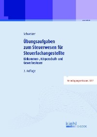 Übungsaufgaben zum Steuerwesen für Steuerfachangestellte - Reinhard Schweizer