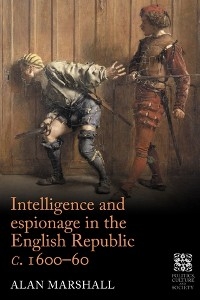 Intelligence and espionage in the English Republic c. 1600-60 -  Alan Marshall