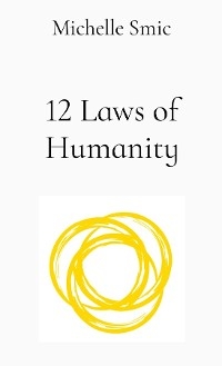 12 Laws of Humanity -  Michelle Smic