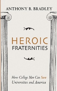 Heroic Fraternities -  Anthony B. Bradley