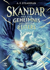 Skandar und das Geheimnis des Ersten Reiters - A. F. Steadman