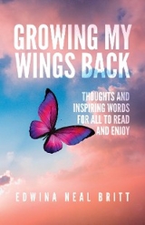 Growing My Wings Back -  Edwina Neal Britt