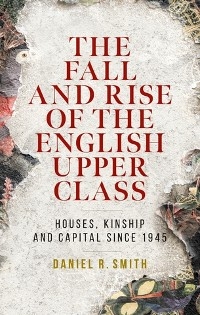 The fall and rise of the English upper class - Daniel R. Smith