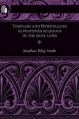 Templars and Hospitallers as Professed Religious in the Holy Land -  Jonathan Riley-Smith