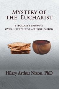 Mystery of the Eucharist - Hilary Arthur Nixon PhD