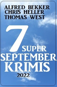 7 Super September Krimis 2022 - Alfred Bekker, Chris Heller, Thomas West