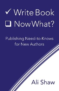 Write Book (Check). Now What? - Ali Shaw