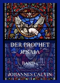 Der Prophet Jesaja, Band 1 - Johannes Calvin