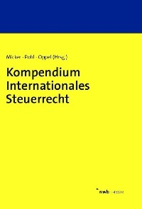 Kompendium Internationales Steuerrecht - Lars Micker, Carsten Pohl, Florian Oppel, Yannick Barbu, Alena Baumgarten, Sven-Eric Bärsch, Christian Bohlmann, Nina Erdell, Julia Figura, Susanne Hemme, Michal-Fabian Kühn, Katharina Mank LL.M., Rebecca Meurer, Stefan Pichler, Tanja Schienke-Ohletz, Christian Süß, Susanne Thonemann-Micker, Susann Ham