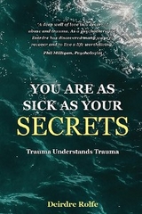 You Are as Sick as Your Secrets. -  Deirdre J Rolfe