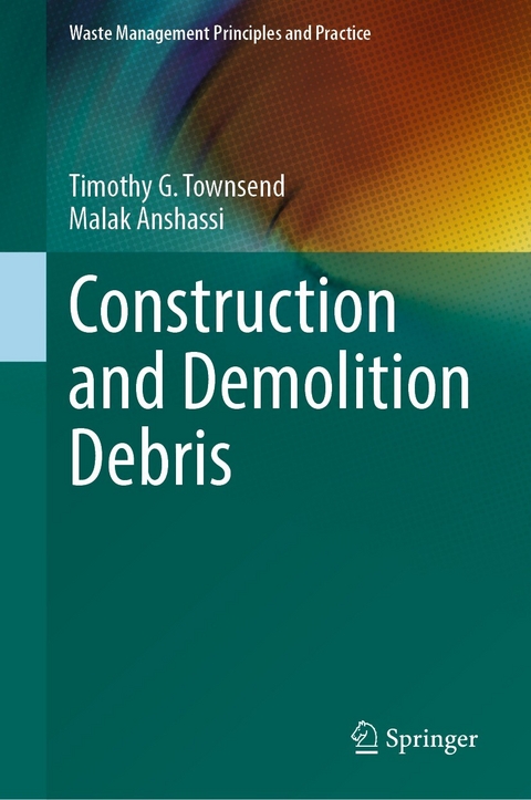 Construction and Demolition Debris - Timothy G. Townsend, Malak Anshassi