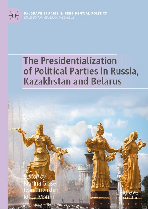 The Presidentialization of Political Parties in Russia, Kazakhstan and Belarus - 