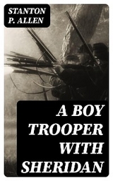 A Boy Trooper with Sheridan - Stanton P. Allen