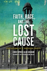 Faith, Race, and the Lost Cause - Christopher Alan Graham