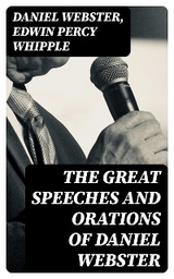 The Great Speeches and Orations of Daniel Webster - Daniel Webster, Edwin Percy Whipple