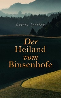 Der Heiland vom Binsenhofe - Gustav Schröer