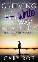 Grieving the Write Way for Siblings -  Gary Roe