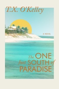 The One Just South of Paradise - T.X. O'Kelley