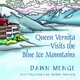 Queen Vernita Visits the Blue Ice Mountains -  Dr. Dawn Menge