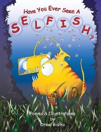 Have You Ever Seen A Selfish? - Drew Bialko