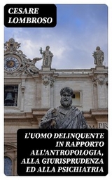 L'uomo delinquente in rapporto all'antropologia, alla giurisprudenza ed alla psichiatria - Cesare Lombroso