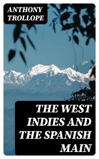 The West Indies and the Spanish Main - Anthony Trollope