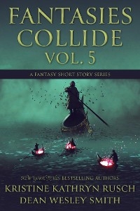 Fantasies Collide, Vol. 5 -  Kristine Kathryn Rusch,  Dean Wesley Smith