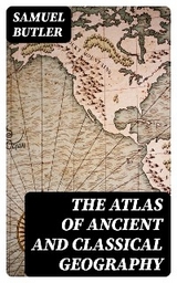 The Atlas of Ancient and Classical Geography - Samuel Butler