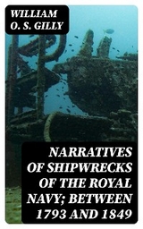 Narratives of Shipwrecks of the Royal Navy; between 1793 and 1849 - William O. S. Gilly