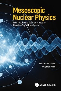 MESOSCOPIC NUCLEAR PHYSICS - Vladimir Zelevinsky, Alexander Volya