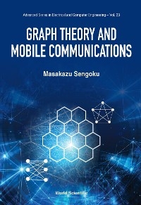 GRAPH THEORY AND MOBILE COMMUNICATIONS - Masakazu Sengoku