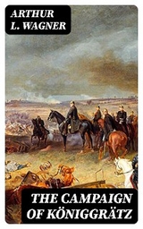 The Campaign of Königgrätz - Arthur L. Wagner