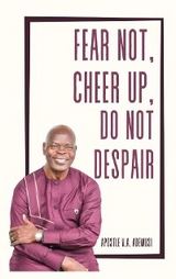 Fear Not, Cheer Up, Do Not Despair - Apostle Dr. Victor Adewusi