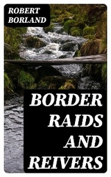 Border Raids and Reivers - Robert Borland